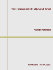 The Unknown Life of Jesus Christ